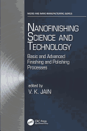 Nanofinishing Science and Technology: Basic and Advanced Finishing and Polishing Processes