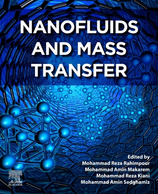 Nanofluids and Mass Transfer - Rahimpour, Mohammad Reza (Editor), and Makarem, Mohammad Amin (Editor), and Kiani, Mohhamad Reza (Editor)