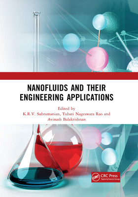 Nanofluids and Their Engineering Applications - Subramanian, K.R.V., and Rao, Tubati Nageswara, and Balakrishnan, Avinash