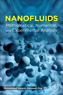 Nanofluids: Mathematical, Numerical, and Experimental Analysis - Hatami, Mohammad, and Jing, Dengwei