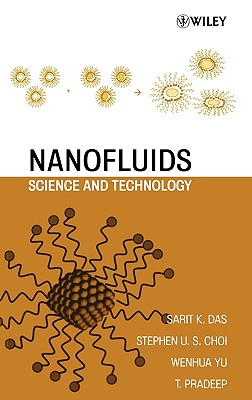 Nanofluids: Science and Technology - Das, Sarit K, and Choi, Stephen U, and Yu, Wenhua
