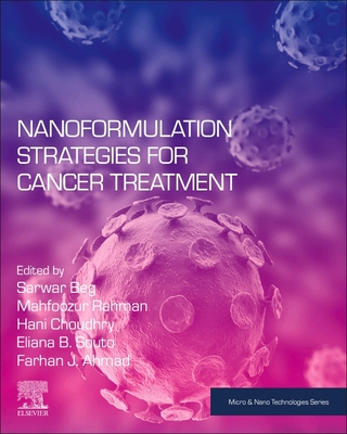 Nanoformulation Strategies for Cancer Treatment - Beg, Sarwar, PhD (Editor), and Rahman, Mahfoozur, PhD (Editor), and Choudhry, Hani (Editor)