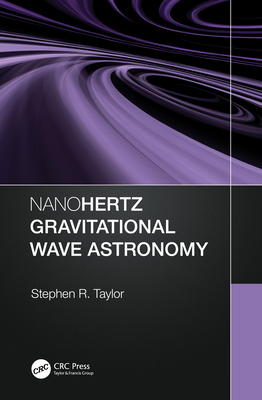 Nanohertz Gravitational Wave Astronomy - Taylor, Stephen R