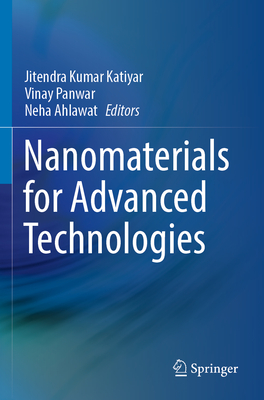 Nanomaterials for Advanced Technologies - Katiyar, Jitendra Kumar (Editor), and Panwar, Vinay (Editor), and Ahlawat, Neha (Editor)