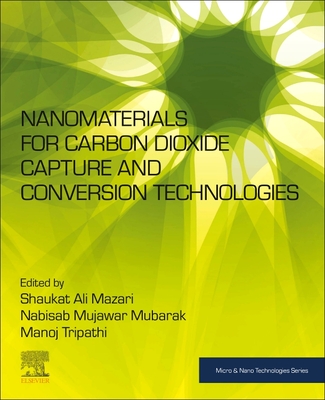 Nanomaterials for Carbon Dioxide Capture and Conversion Technologies - Mazari, Shaukat Ali (Editor), and Mubarak, Nabisab Mujawar (Editor), and Tripathi, Manoj (Editor)