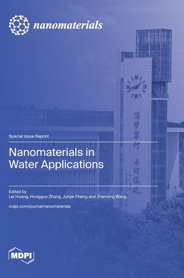 Nanomaterials in Water Applications - Huang, Lei (Guest editor), and Zhang, Hongguo (Guest editor), and Cheng, Junye (Guest editor)