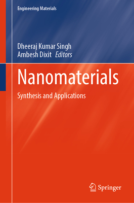 Nanomaterials: Synthesis and Applications - Singh, Dheeraj Kumar (Editor), and Dixit, Ambesh (Editor)