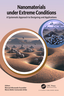 Nanomaterials under Extreme Conditions: A Systematic Approach to Designing and Applications - Ahumada, Manuel (Editor), and Bel�n Camarada, Mar�a (Editor)