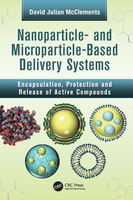 Nanoparticle- and Microparticle-based Delivery Systems: Encapsulation, Protection and Release of Active Compounds - McClements, David Julian