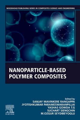 Nanoparticle-Based Polymer Composites - Rangappa, Sanjay Mavinkere (Editor), and Parameswaranpillai, Jyotishkumar (Editor), and Gowda T G, Yashas (Editor)