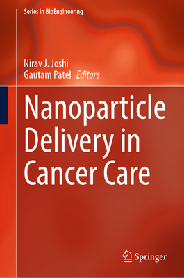Nanoparticle Delivery in Cancer Care - Joshi, Nirav J (Editor), and Patel, Gautam (Editor)