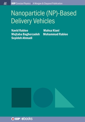 Nanoparticle (NP)-Based Delivery Vehicles - Rabiee, Navid, and Kiani, Mahsa, and Bagherzadeh, Mojtaba