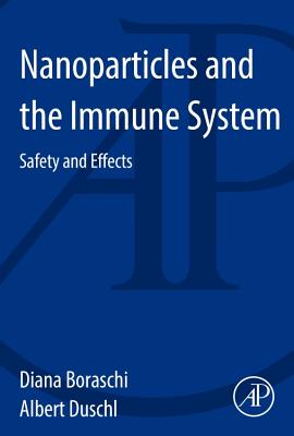 Nanoparticles and the Immune System - Boraschi, Diana (Editor), and Duschl, Albert (Editor)