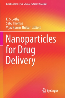 Nanoparticles for Drug Delivery - Joshy, K. S. (Editor), and Thomas, Sabu (Editor), and Thakur, Vijay Kumar (Editor)