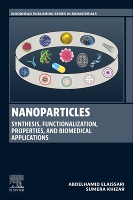 Nanoparticles: Synthesis, Functionalization, Properties, and Biomedical Applications - Elaissari, Abdelhamid, and Khizar, Sumera