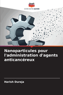 Nanoparticules pour l'administration d'agents anticanc?reux