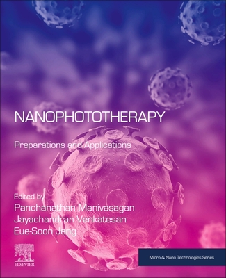 Nanophototherapy: Preparations and Applications - Manivasagan, Panchanathan (Editor), and Venkatesan, Jayachandran (Editor), and Jang, Eue-Soon (Editor)