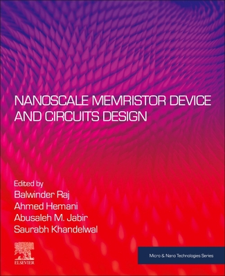 Nanoscale Memristor Device and Circuits Design - Raj, Balwinder (Editor), and Hemani, Ahmed (Editor), and Jabir, Abusaleh M (Editor)
