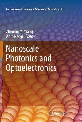 Nanoscale Photonics and Optoelectronics - Wang, Zhiming M (Editor), and Neogi, Arup (Editor)