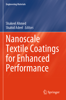 Nanoscale Textile Coatings for Enhanced Performance - Ahmed, Shakeel (Editor), and Adeel, Shahid (Editor)
