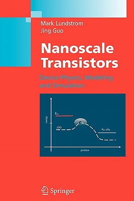 Nanoscale Transistors: Device Physics, Modeling and Simulation - Lundstrom, Mark, and Guo, Jing