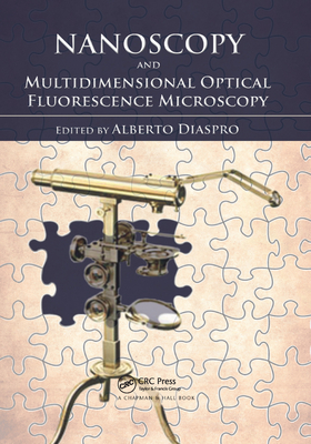 Nanoscopy and Multidimensional Optical Fluorescence Microscopy - Diaspro, Alberto (Editor)