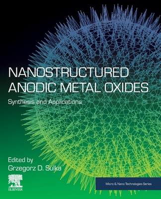 Nanostructured Anodic Metal Oxides: Synthesis and Applications - Sulka, Grzegorz D. (Editor)