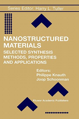 Nanostructured Materials: Selected Synthesis Methods, Properties and Applications - Knauth, Philippe (Editor), and Schoonman, Joop (Editor)