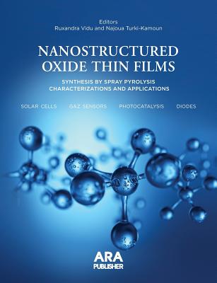 Nanostructured Oxide Thin Films Synthesized by Spray Pyrolysis.: Characterizations and Applications - Vidu, Ruxandra (Editor), and Kamoun-Turki, Najoua (Editor)