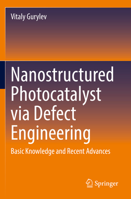 Nanostructured Photocatalyst via Defect Engineering: Basic Knowledge and Recent Advances - Gurylev, Vitaly