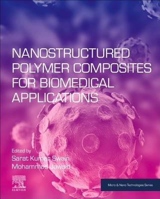Nanostructured Polymer Composites for Biomedical Applications - Swain, Sarat Kumar, PhD. (Editor), and Jawaid, Mohammad, PhD (Editor)