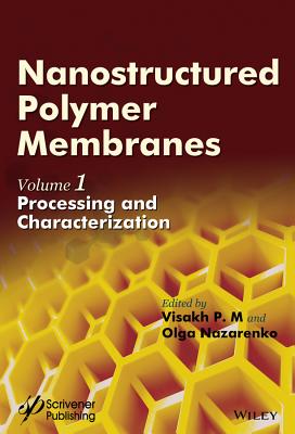 Nanostructured Polymer Membranes, Volume 1: Processing and Characterization - P M, Visakh (Editor), and Nazarenko, Olga B (Editor)
