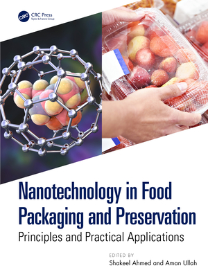 Nanotechnology in Food Packaging and Preservation: Principles and Practical Applications - Ahmed, Shakeel (Editor), and Ullah, Aman (Editor)
