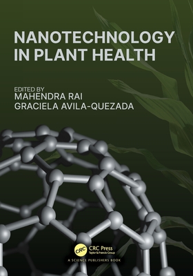 Nanotechnology in Plant Health - Rai, Mahendra (Editor), and Avila-Quezada, Graciela (Editor)