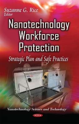 Nanotechnology Workforce Protection: Strategic Plan & Safe Practices - Rice, Suzanne G (Editor)