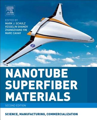 Nanotube Superfiber Materials: Science, Manufacturing, Commercialization - Schulz, Mark (Editor), and Shanov, Vesselin (Editor), and Yin, Zhangzhang (Editor)