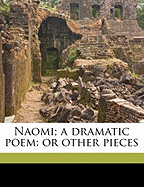 Naomi; A Dramatic Poem: Or Other Pieces