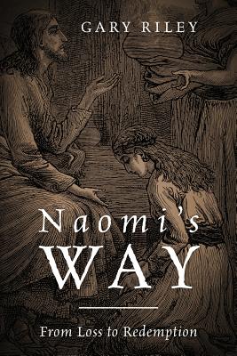 Naomi's Way: From Loss to Redemption - Riley, Gary