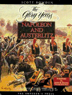 Napoleon and Austerlitz: The Glory Years 1805-1807