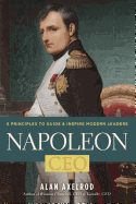 Napoleon, CEO: 6 Principles to Guide & Inspire Modern Leaders