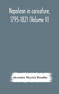 Napoleon In Caricature, 1795-1821 (Volume Ii)