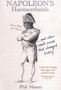Napoleon's Haemorrhoids: . and Other Small Events That Changed History