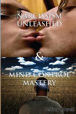 Narcissism Unleashed & Mind Control Mastery - Powell, Jeffrey