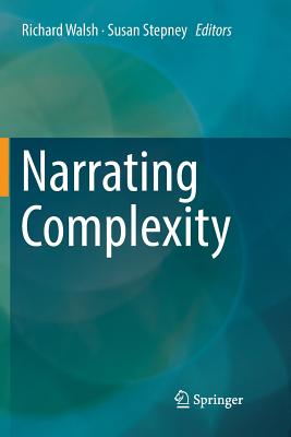 Narrating Complexity - Walsh, Richard (Editor), and Stepney, Susan (Editor)