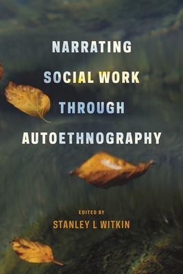 Narrating Social Work Through Autoethnography - Witkin, Stanley (Editor)