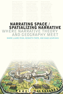 Narrating Space / Spatializing Narrative: Where Narrative Theory and Geography Meet