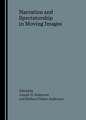 Narration and Spectatorship in Moving Images - Anderson, Barbara Fisher (Editor), and Anderson, Joseph D (Editor)