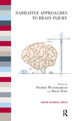 Narrative Approaches to Brain Injury - Todd, David (Editor), and Weatherhead, Stephen (Editor)