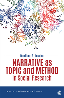 Narrative as Topic and Method in Social Research - Loseke, Donileen R