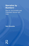 Narrative by Numbers: How to Tell Powerful and Purposeful Stories with Data